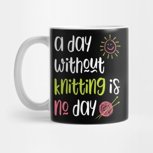 A Day Without Knitting Is No Day Mug